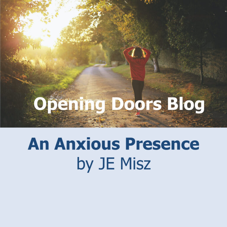 Opening Doors Blog, An Anxious Presence by JE Misz